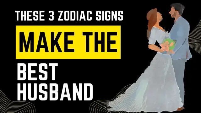Video thumbnail for These 3 Zodiac Signs Make The Best Husbands
