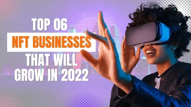 Video thumbnail for Top 06 NFT Businesses That Will Grow in 2022 and Beyond