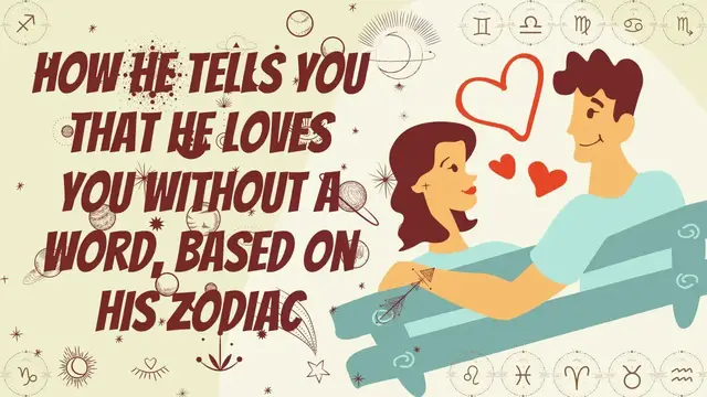 'Video thumbnail for How He Tells You That He Loves You Without A Word, Based On His Zodiac'