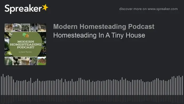 Video thumbnail for Homesteading In A Tiny House- Modern Homesteading Podcast