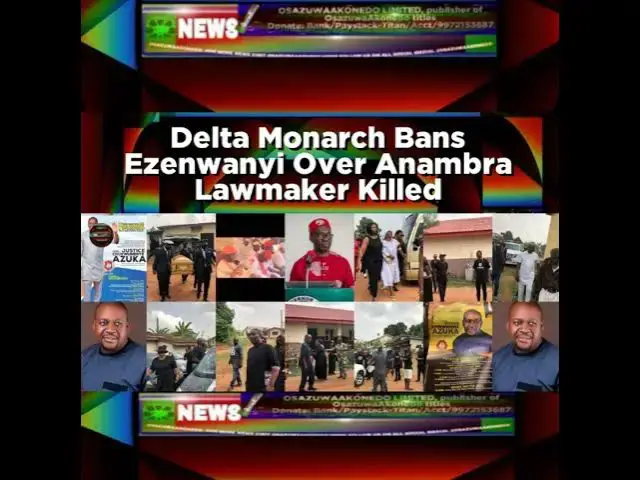 Video thumbnail for Delta Monarch Bans Ezenwanyi Over Anambra Lawmaker Killed