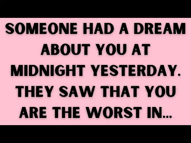 Video thumbnail for GOD' MESSAGE: Someone had a dream about you at midnight yesterday. They saw that you are the
