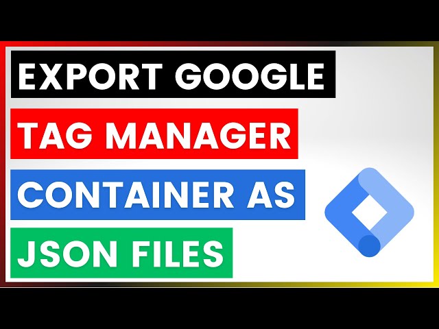 Video thumbnail for How To Export Google Tag Manager Containers As JSON Files? [in 2025]