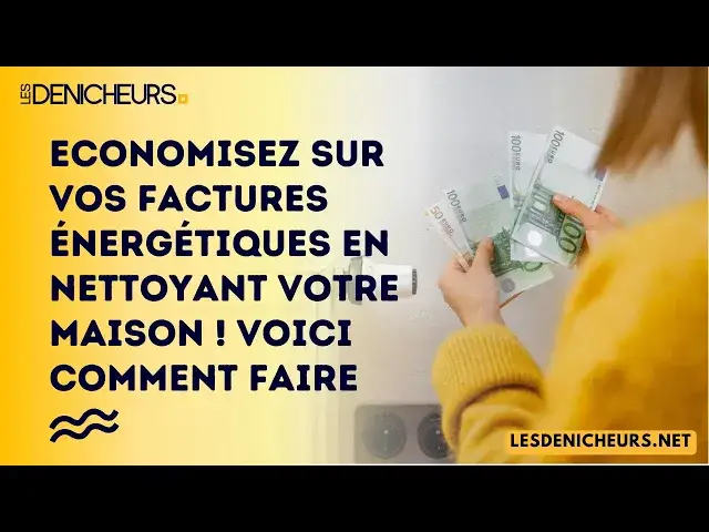 'Video thumbnail for Economisez sur vos factures énergétiques en nettoyant votre maison ! Voici comment faire'