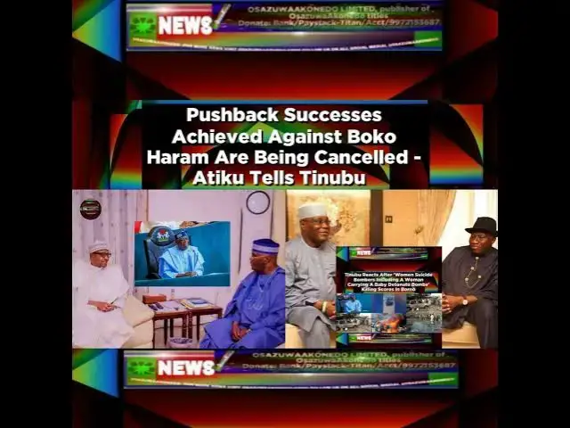 Video thumbnail for Pushback Successes Achieved Against Boko Haram Are Being Cancelled - Atiku Tells Tinubu ~ Osazuwa...