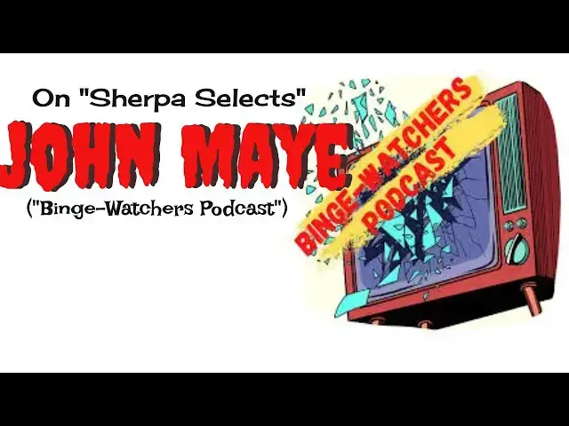 'Video thumbnail for Sherpa Selects: John Maye ("The Binge-Watchers Podcast")!'