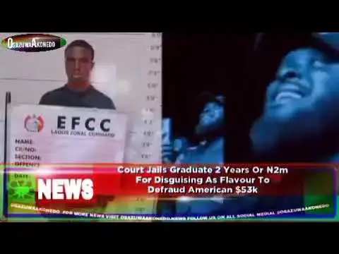 Video thumbnail for Court Jails Graduate 2 Years Or ₦2m For Disguising As Flavour To Defraud American $53k