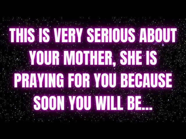 Video thumbnail for GOD' MESSAGE: THIS IS VERY SERIOUS ABOUT YOUR MOTHER, SHE IS PRAYING FOR YOU BECAUSE SOON YOU WILL✝️
