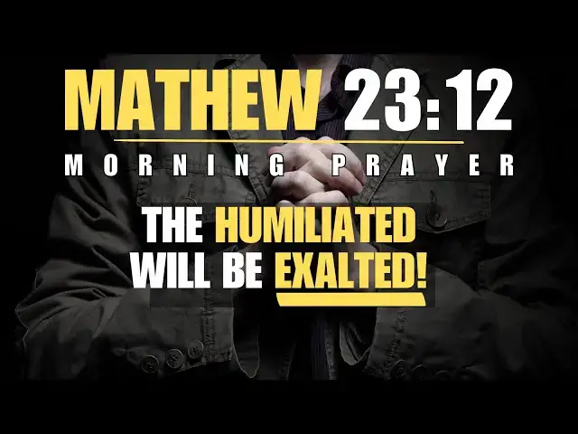 Video thumbnail for WHEN YOU ARE EXALTED | MATHEW 23:12 MORNING PRAYER