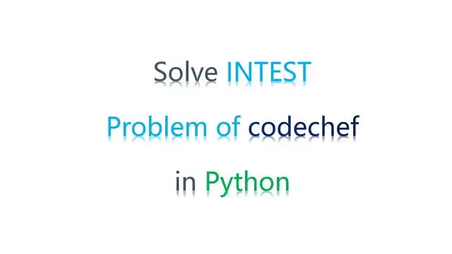 Video thumbnail for How To Solve INTEST Problem | Codechef | Python