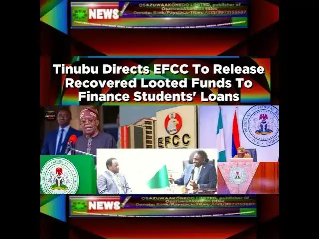 Video thumbnail for Tinubu Directs EFCC To Release Recovered Looted Funds To Finance Students' Loans ~ OsazuwaAkonedo