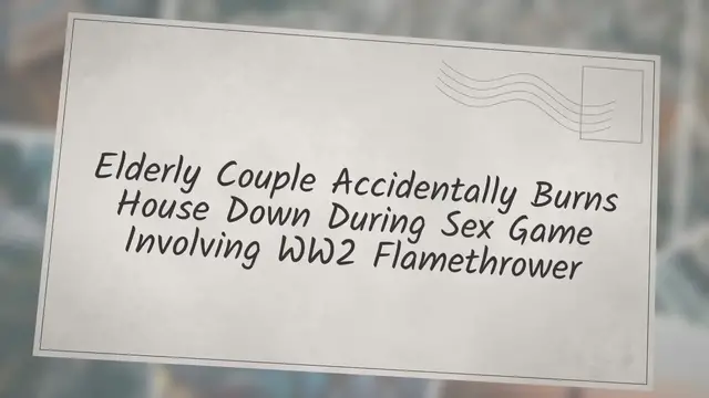 Video thumbnail for ‘Elderly Couple Accidentally Burns House Down During Sex Game Involving WW2 Flamethrower’