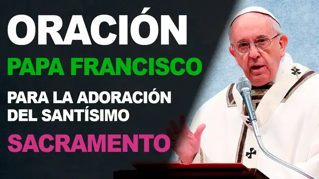 Video thumbnail for 🙏 Oración del Papa Francisco para la adoración del Santísimo Sacramento 🙏