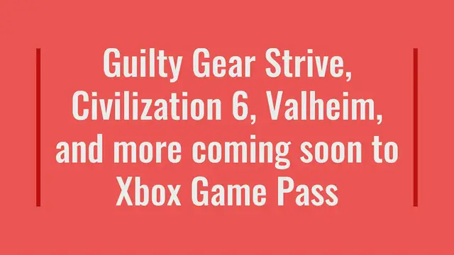 Video thumbnail for Coming Soon to Xbox Game Pass: Guilty Gear Strive, Civilization VI, Valheim, and more