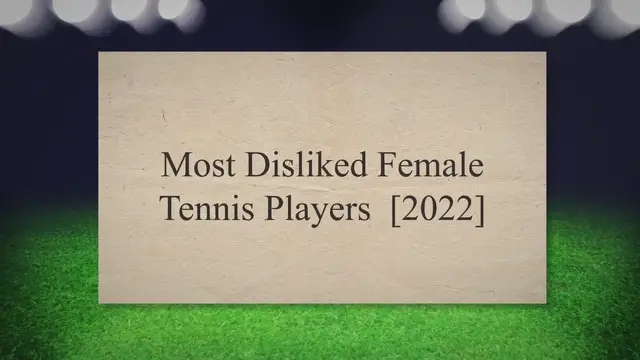 'Video thumbnail for Most Disliked Female Tennis Players [2022]'