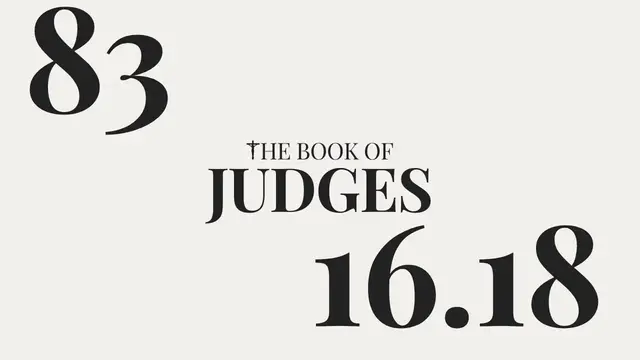 Video thumbnail for DAY 83 | The Book of Judges: Chapter 16-18