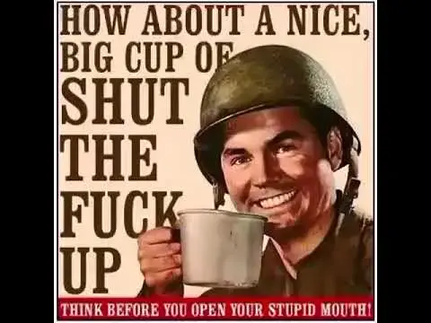 Video thumbnail for how about a nice big cup of shut the **** up?