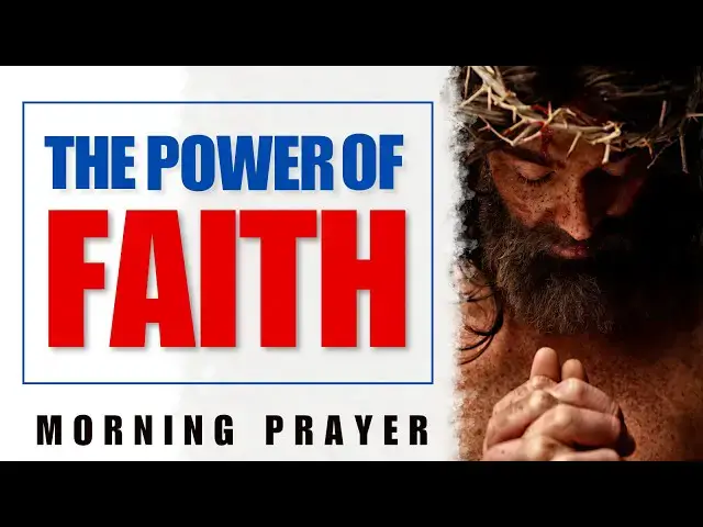 Video thumbnail for THE POWER OF FAITH | TRUST IN GOD TO TRANSFORM YOUR LIFE (MORNING PRAYER)