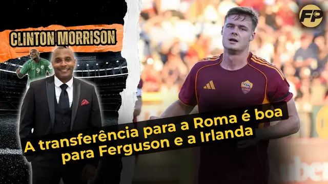'Video thumbnail for Clinton Morrison: A transferência de Ferguson é boa para a Roma e a República da Irlanda'