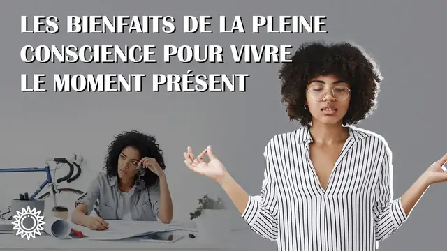 Video thumbnail for ☯ LES BIENFAITS DE LA PLEINE CONSCIENCE POUR VIVRE LE MOMENT PRÉSENT