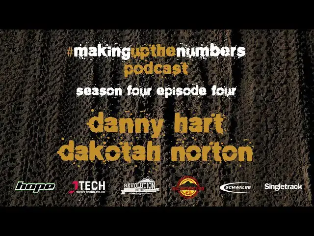Video thumbnail for Making Up The Numbers Podcast - Downhill MTB with Danny Hart and Dakotah Norton.