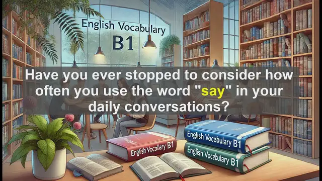 Video thumbnail for 2500 Must Know CEFR B1 Vocabulary - The Power of 'Say': Mastering a Versatile English Verb