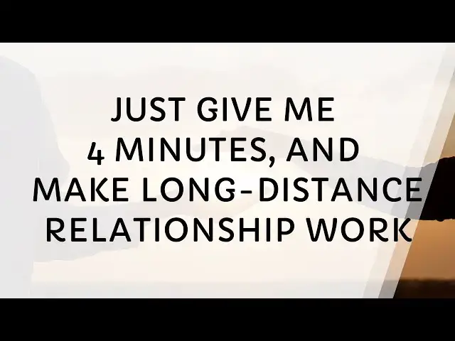 Video thumbnail for Give Me 4 Minutes, You'll Strengthen Your Long Distance Relationship