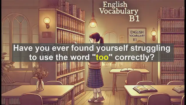 Video thumbnail for 2500 Must Know CEFR B1 Vocabulary - Master the Word 'Too': Essential Tips for B1 English Learners