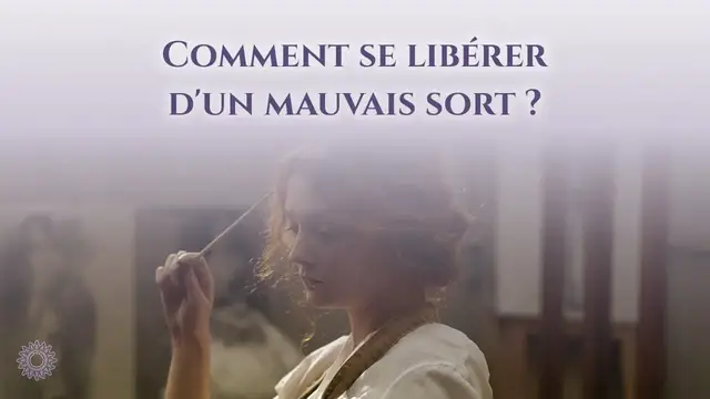 Video thumbnail for ☯ COMMENT SE LIBÉRER D'UN MAUVAIS SORT ?