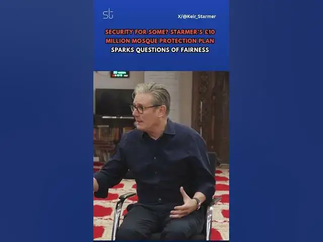 Video thumbnail for Security for Some? Starmer’s £10 Million Mosque Protection Plan Sparks Questions of Fairness