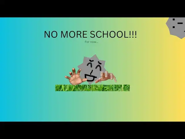 Video thumbnail for NO MORE SCHOOL!!! song