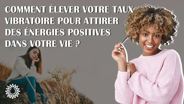 Video thumbnail for ☯ COMMENT ÉLEVER VOTRE TAUX VIBRATOIRE POUR ATTIRER DES ÉNERGIES POSITIVES DANS VOTRE VIE ?