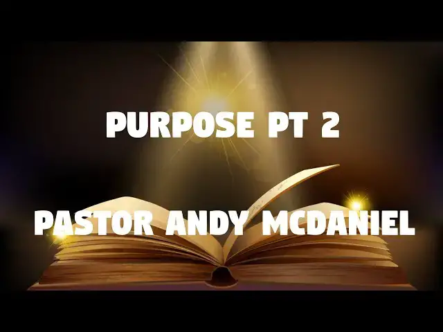 Video thumbnail for Purpose  -- Pt2 -- Pastor Andy McDaniel