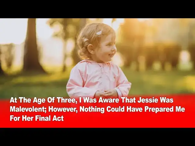 Video thumbnail for At Age Three, I Could Sense Jessie’s Evil – But Her Final Act Shocked Everyone 😨