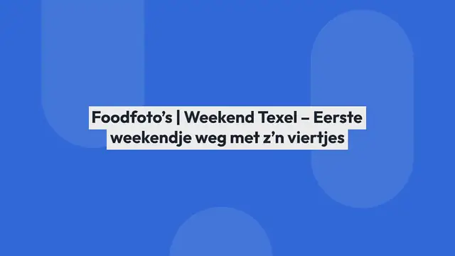 Video thumbnail for Foodfoto’s | Weekend Texel – Eerste weekendje weg met z’n viertjes