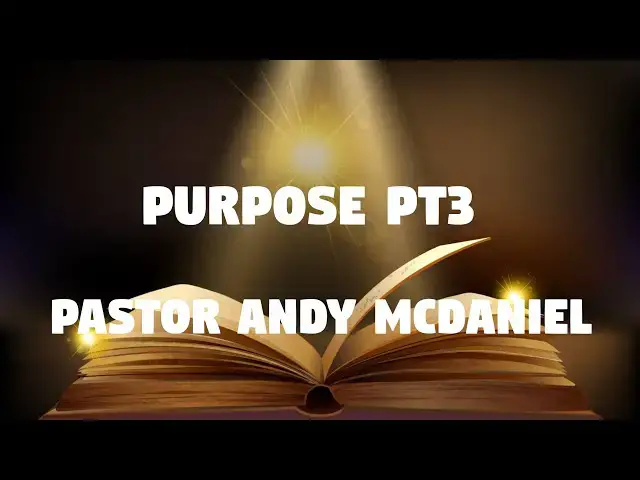 Video thumbnail for Purpose  -- Pt3 -- Pastor Andy McDaniel