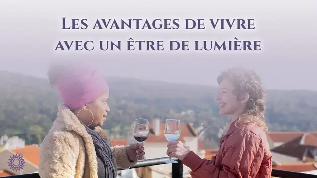 Video thumbnail for ☯ LES AVANTAGES DE VIVRE AVEC UN ÊTRE DE LUMIÈRE