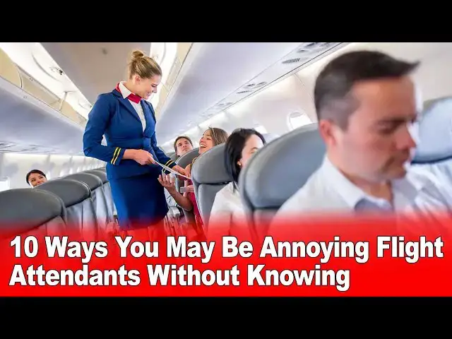 Video thumbnail for 10 Ways You May Be Annoying Flight Attendants Without Knowing