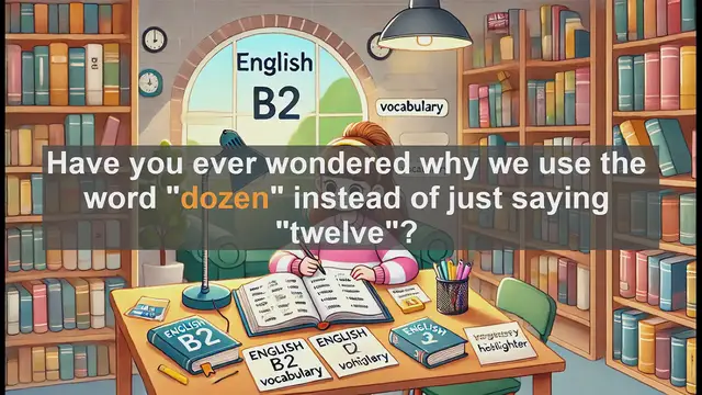 Video thumbnail for 1500 Must Know CEFR B2 Vocabulary - Why Do We Say 'Dozen' Instead of 'Twelve'?