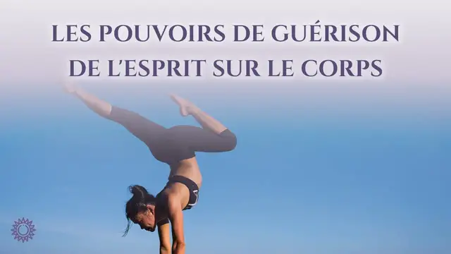 Video thumbnail for ☯ LES POUVOIRS DE GUÉRISON DE L'ESPRIT SUR LE CORPS