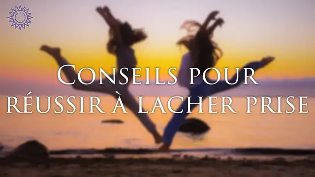 Video thumbnail for ☯ CONSEILS POUR RÉUSSIR À LÂCHER PRISE
