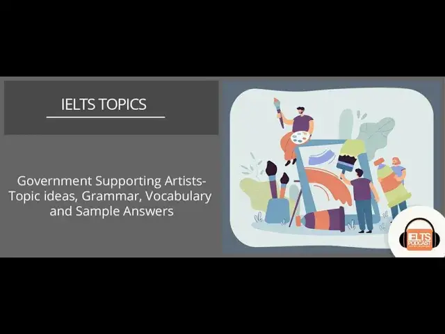 Video thumbnail for Government Supporting Artists: Topic ideas, Grammar, Vocabulary and Sample Answers