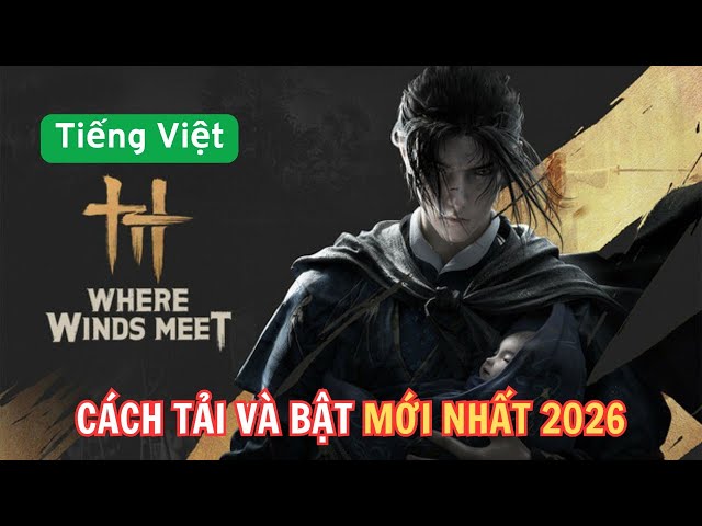 Video thumbnail for Where Winds Meet Mobile Tiếng Việt Tải ở đâu? Làm sao để bật tiếng Việt mới nhất 2026!