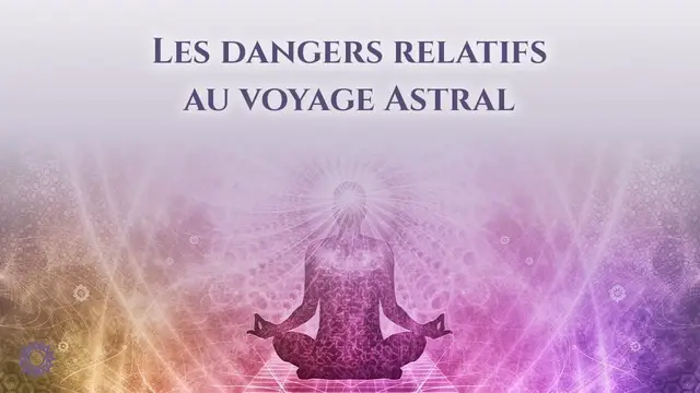 Video thumbnail for ☯ LES DANGERS RELATIFS AU VOYAGE ASTRAL