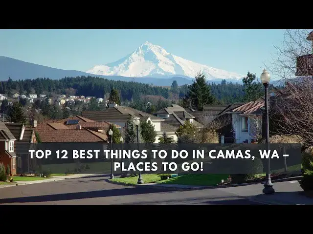 'Video thumbnail for Best Things to Do in Camas: Top 12 Must-See Attractions'