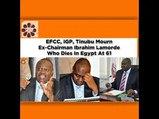 Video thumbnail for EFCC, IGP, Tinubu Mourn Ex-Chairman Ibrahim Lamorde Who Dies In Egypt At 61 ~ OsazuwaAkonedo