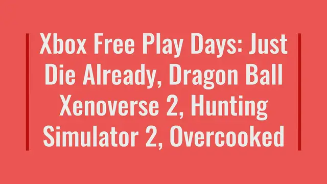 Video thumbnail for Xbox Free Play Days: Just Die Already, Dragon Ball Xenoverse 2, Hunting Simulator 2, Overcooked All You Can Eat