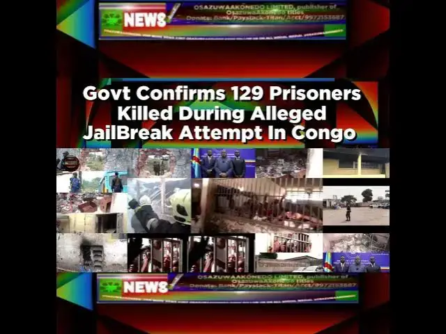 Video thumbnail for Govt Confirms 129 Prisoners Killed During Alleged JailBreak Attempt In Congo ~ OsazuwaAkonedo