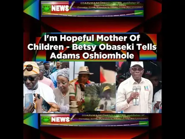 Video thumbnail for I'm Hopeful Mother Of Children - Betsy Obaseki Tells Adams Oshiomhole ~ OsazuwaAkonedo