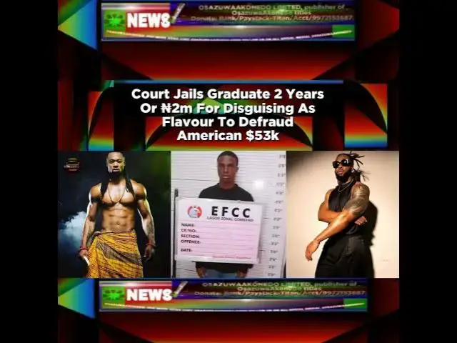 Video thumbnail for Court Jails Graduate 2 Years Or ₦2m For Disguising As Flavour To Defraud American $53k ~ OsazuwaA...